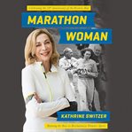 Marathon Woman : Running the Race to Revolutionize Women's Sports cover image