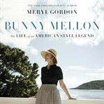 Bunny Mellon : The Life of an American Style Legend cover image