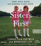 Sisters First : Stories From Our Wild and Wonderful Life cover image