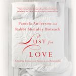 Lust for Love : Rekindling Intimacy and Passion in Your Relationship cover image