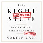 The Right-and Wrong-Stuff : How Brilliant Careers Are Made and Unmade cover image