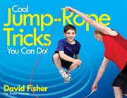 Cool Jump-Rope Tricks You Can Do! : A Fun Way to Keep Kids 6 to 12 Fit Year-'Round cover image
