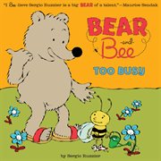Bear and Bee Too Busy : Bear and Bee cover image
