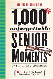 1,000 Unforgettable Senior Moments : Of Which We Could Remember Only 254 cover image