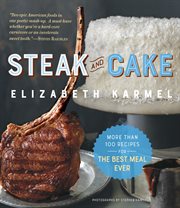 Steak and Cake : More Than 100 Recipes to make any meal a smash hit cover image
