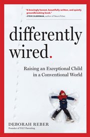 Differently wired : raising an exceptional child in a conventional world cover image
