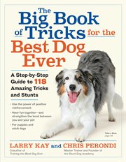The big book of tricks for the best dog ever : a step-by-step guide to 118 amazing tricks & stunts cover image