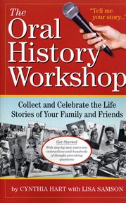 The Oral History Workshop : Collect and Celebrate the Life Stories of Your Family and Friends cover image