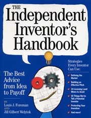 The Independent Inventor's Handbook : the Best Advice from Idea to Payoff cover image