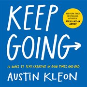 Keep going : 10 ways to stay creative in good times and bad cover image