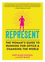 Represent : the woman's guide to running for office & changing the world cover image