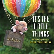 It's the Little Things : the Pocket Pigs' Guide to Living Your Best Life cover image