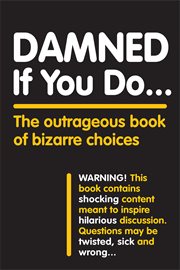 Damned if you do : the outrageous book of bizarre choices cover image