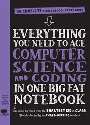 Everything You Need to Ace Computer Science and Coding in One Big Fat Notebook : The Complete Middle School Study Guide (Big Fat Notebooks) cover image