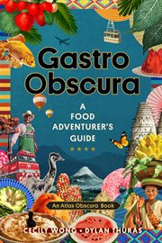 Gastro obscura : a food adventurer's guide cover image
