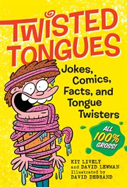 Twisted tongues : jokes, comics, facts, and tongue twisters cover image