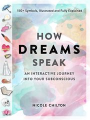 How Dreams Speak : An Interactive Journey into Your Subconscious (150+ Symbols, Illustrated and Fully Explained) cover image
