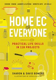 Home ec for everyone : practical life skills in 118 projects cover image
