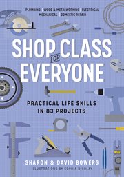 Shop class for everyone : practical life skills in 83 projects cover image