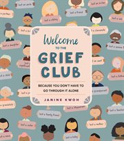 Welcome to the grief club : because you don't have to go through it alone cover image