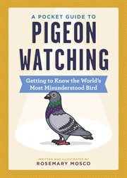 A Pocket Guide to Pigeon Watching : Getting to Know the World's Most Misunderstood Bird cover image