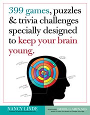 399 Games, Puzzles and Trivia Challenges Specially Designed to Keep Your Brain Young cover image