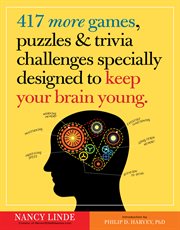 417 more games, puzzles, & trivia challenges specially designed to keep your brain young cover image