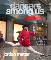 Dancers among us : a celebration of joy in the everyday cover image