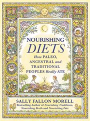 Nourishing Diets : How Paleo, Ancestral and Traditional Peoples Really Ate cover image