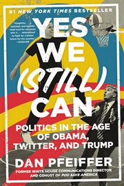 Yes We (Still) Can : Politics in the Age of Obama, Twitter, and Trump cover image