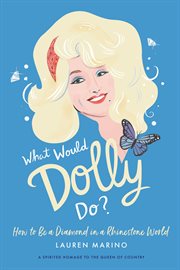 What Would Dolly Do? : How to Be a Diamond in a Rhinestone World cover image