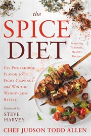 The Spice Diet : Use Powerhouse Flavor to Fight Cravings and Win the Weight-Loss Battle cover image