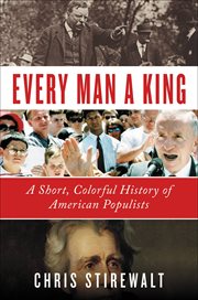 Every Man a King : A Short, Colorful History of American Populists cover image