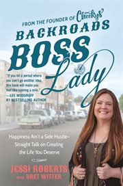 Backroads Boss Lady : Happiness Ain't a Side Hustle--Straight Talk on Creating the Life You Deserve cover image
