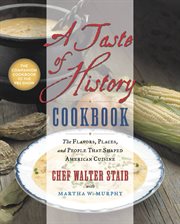A Taste of History Cookbook : The Flavors, Places, and People That Shaped American Cuisine cover image