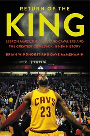 Return of the King : LeBron James, the Cleveland Cavaliers and the Greatest Comeback in NBA History cover image
