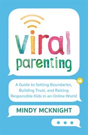 Viral Parenting : A Guide to Setting Boundaries, Building Trust, and Raising Responsible Kids in an Online World cover image