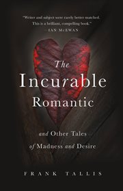 The Incurable Romantic : And Other Tales of Madness and Desire cover image