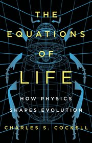 The Equations of Life : How Physics Shapes Evolution cover image