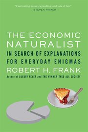 The Economic Naturalist : In Search of Explanations for Everyday Enigmas cover image