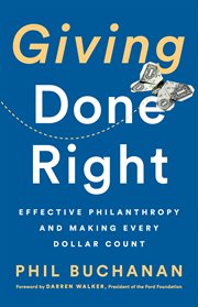 Giving Done Right : Effective Philanthropy and Making Every Dollar Count cover image