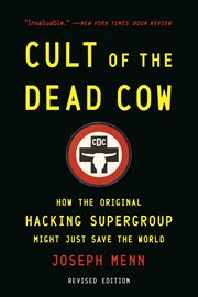 Cult of the Dead Cow : How the Original Hacking Supergroup Might Just Save the World cover image