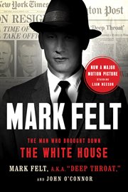 Mark Felt : The Man Who Brought Down the White House cover image