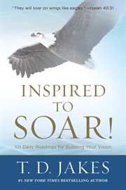 Inspired to Soar! : 101 Daily Readings for Building Your Vision cover image