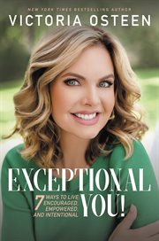 Exceptional You! : 7 Ways to Live Encouraged, Empowered, and Intentional cover image