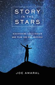 Story in the Stars : Discovering God's Design and Plan for Our Universe cover image