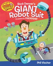 Buck Denver's Giant Robot Suit : A Lesson in Friendship cover image