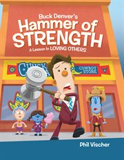 Buck Denver's Hammer of Strength : A Lesson in Loving Others cover image