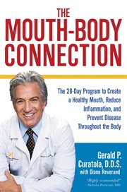 The Mouth-Body Connection : The 28-Day Program to Create a Healthy Mouth, Reduce Inflammation and Prevent Disease Throughout the Body cover image