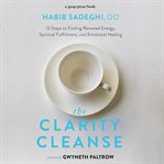 The Clarity Cleanse : 12 Steps to Finding Renewed Energy, Spiritual Fulfillment, and Emotional Healing cover image